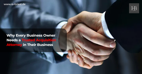 Why Every Business Owner Needs a Trusted Acquisition Attorney in Their Business