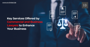 Key Services Offered by Commercial and Business Lawyers to Enhance Your Business