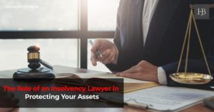 The Role of an Insolvency Lawyer in Protecting Your Assets